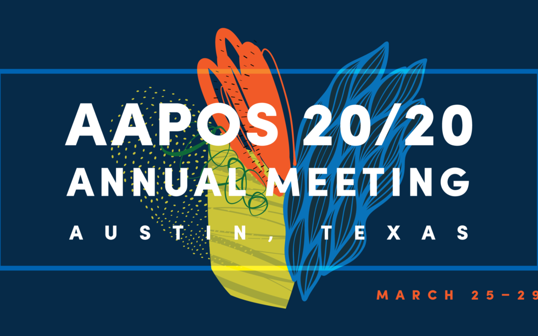 AAPOS 46th Annual Meeting March 25–29, 2020| Austin, TX